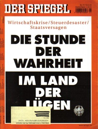 Der Spiegel. 19.05.2003, 57. Jahrgang. Nr. 21. Das deutsche Nachrichten-Magazin. Titelgeschichte: Die Stunde der Wahrheit im Land der Lügen -Wirtschaftskrise / Steuerdesaster / Staatsversagen.
