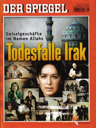 Der Spiegel. 05.12.2005, 59. Jahrgang. Nr. 49. Das deutsche Nachrichten-Magazin. Titelgeschichte: Todesfalle Irak - Geiselgeschäfte im Namen Allahs.