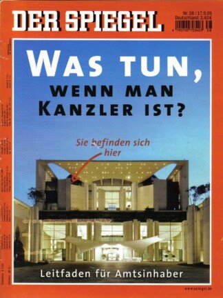 Der Spiegel. 17.09.2005, 59. Jahrgang. Nr. 38. Das deutsche Nachrichten-Magazin. Titelgeschichte: Was tun, wenn man Kanzler ist? - Sie befinden sich hier - Leitfaden für Amtsinhaber.