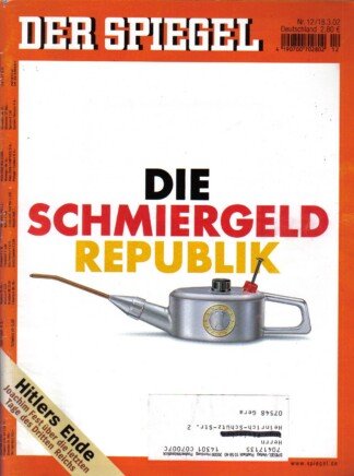 Der Spiegel. 18.03.2002, 56. Jahrgang. Nr. 12. Das deutsche Nachrichten-Magazin. Titelgeschichte: Die Schmiergeld Republik; Hitlers Ende - Joachim Fest über die letzten Tage des Dritten Reichs.