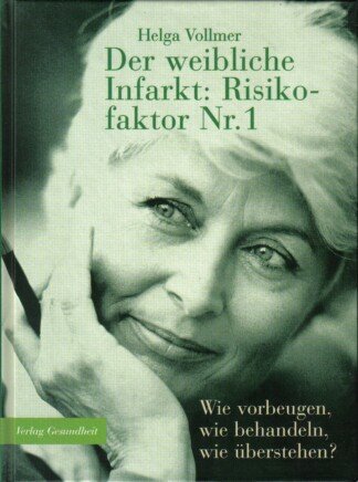 Der weibliche Infarkt: Risikofaktor Nr. 1. Wie vorbeugen, wie behandeln, wie überstehen?