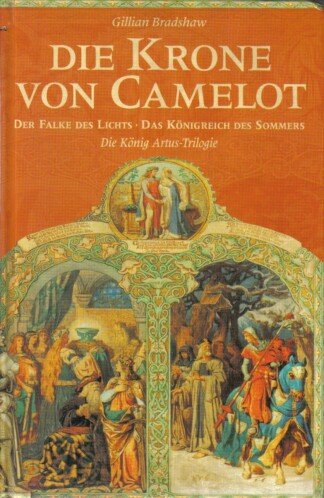 3 Bände in einem. Die Krone von Camelot. Der Falke des Lichts. Das Königreich des Sommers. Die König Artus-Triologie.