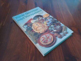 Kalte Gerichte und Vorspeisen - Zubereitung und Rezepte - Rationelle Verwendung der Rohstoffe - über 450 Rezepte