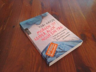 Morgen ist leider auch noch ein Tag – Irgendwie hatte ich von meiner Depression mehr erwartet